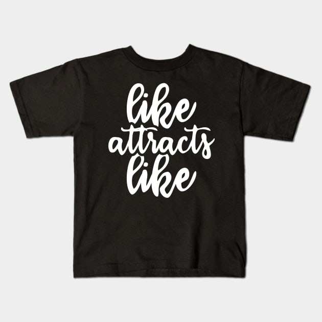 like attracts like - law of attraction Kids T-Shirt by Manifesting123